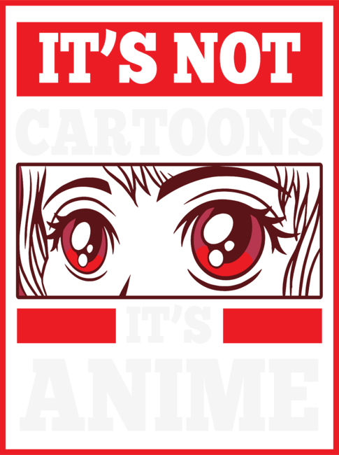 It's Not Cartoons It's Anime by TrendyTees