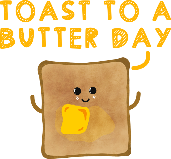 Toast To A Butter Day!