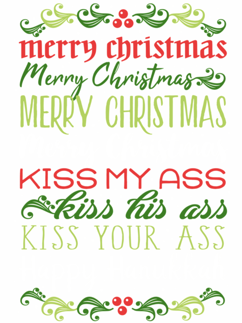 Merry Christmas, kiss my ass