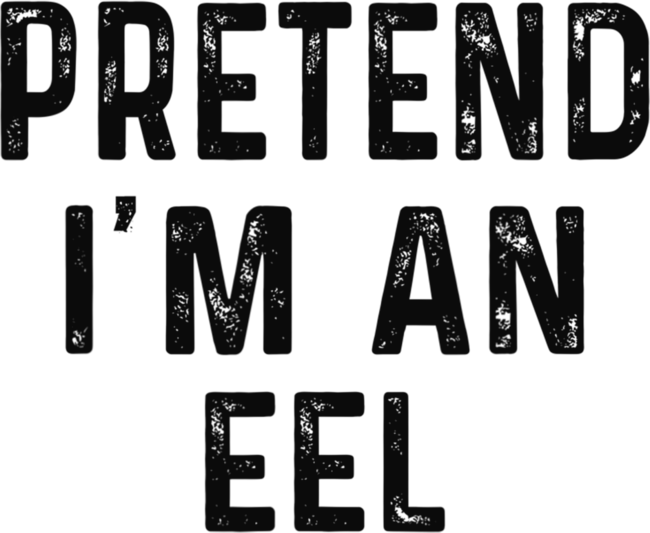 Pretend I'm An Eel Fish Funny Quote Halloween Costume Gift