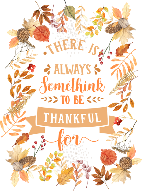 There is Always Somethink to be Thankful for