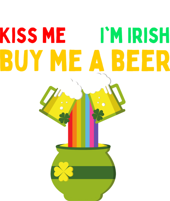 Don't Kiss Me I'm Irish Buy Me A Beer St Patrick's Day