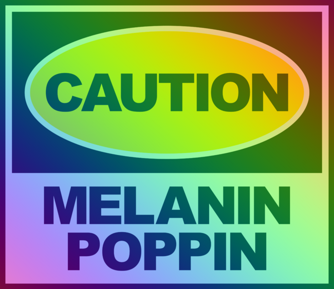 Caution Melanin Poppin