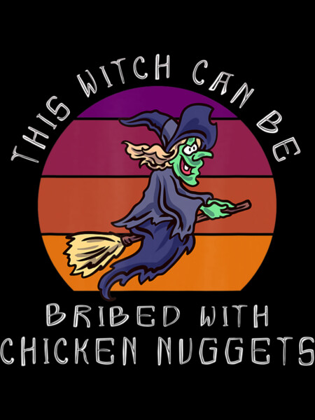 This Witch Can Be Bribed With Chicken Nuggets Halloween by DesignNIcePro