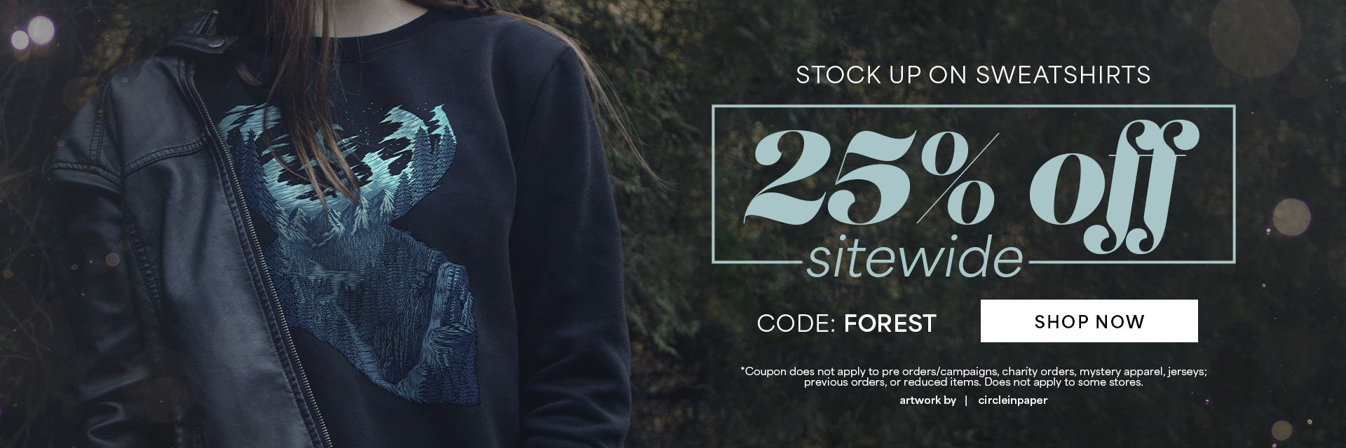 Hero Image: &quot;Last Day. Stock up on sweatshirts. 25% off sitewide. code forest. shop now. Some exclusions apply. M&quot;