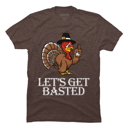 Lets Get Basted Funny Thanksgiving Turkey by bsanczel