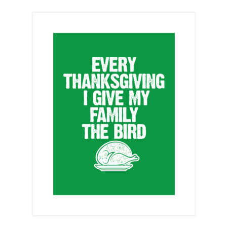 Every Thanksgiving I Give My Family The Bird