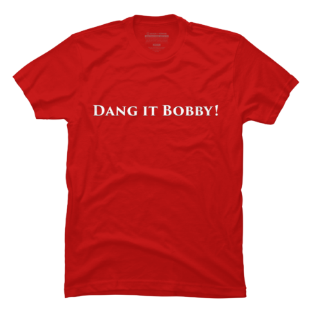 Dang it Bobby! by KingTuthmosis