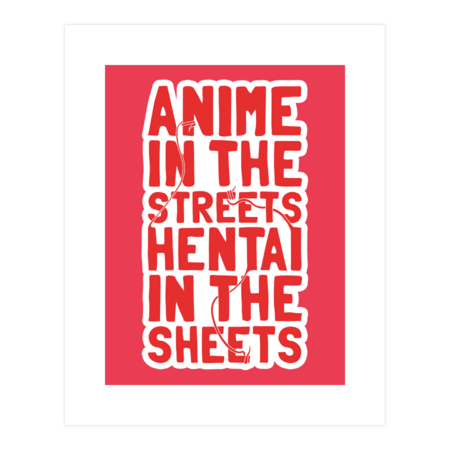 Anime in the streets hentai in the sheets by Bomdesignz