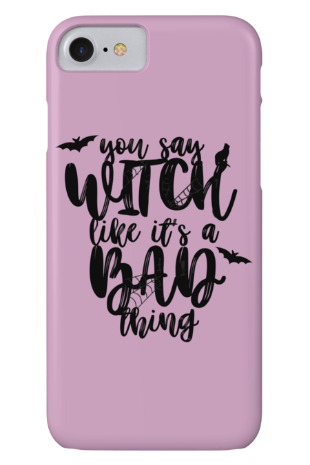 You say witch, like it's a bad thing