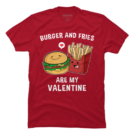 Burger and  Fries are My Valentine Day  T Shirt by thebeardstudio