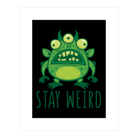 Stay Weird Alien Monster by fizzgig