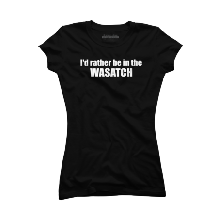 I'd Rather Be In The Wasatch by EsskayDesigns