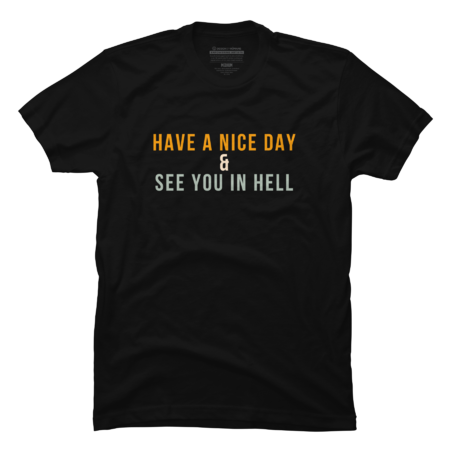 HAVE A NICE DAY &amp; I SEE YOU IN HELL by LetterDesigns