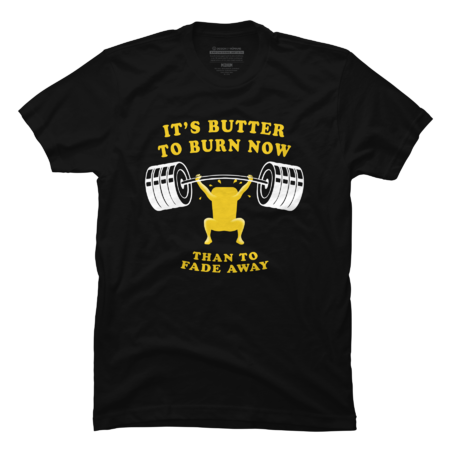 Butter To Burn Now than To Fade Away by TMBTM