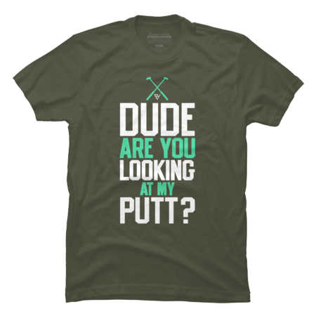 Dude Are You Looking At My Putt?
