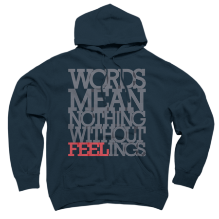 Words mean nothing without feelings