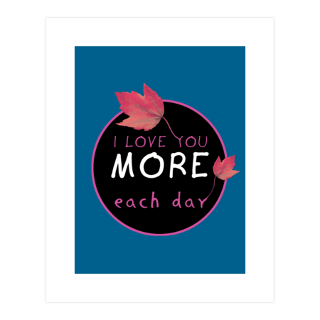 I Love You More Each Day - Text Design on Tshirts and Products. by TMBTM