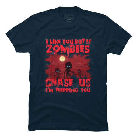 I Like You, But If Zombies Chase Us I'm Tripping You Funny by nerdshizzle