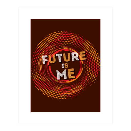 &quot;Future is me&quot; is a vision statement for whom believes himself.