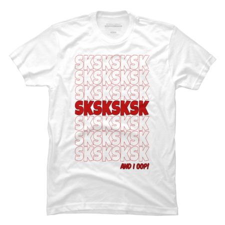 Sksksksk And I Oop Sksksk Sksksks T-Shirt