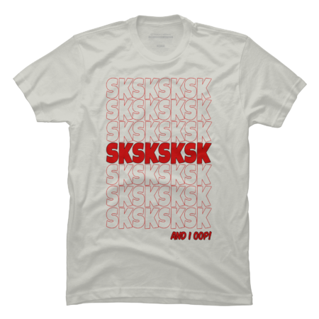Sksksksk And I Oop Sksksk Sksksks T-Shirt