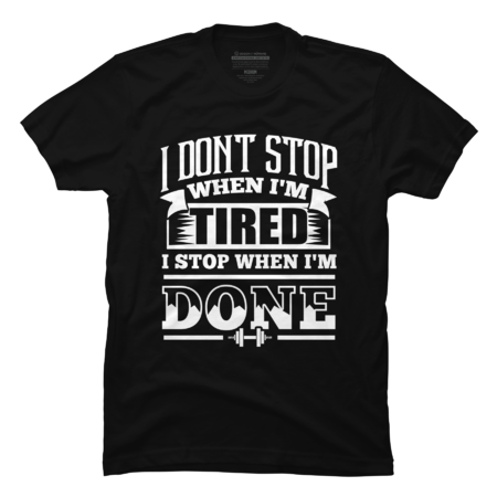 I Don’t Stop When I’m Tired I Stop When I’m Done Gym Motiv by WorkoutQuotes
