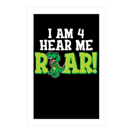 I am 4 hear me roar! t-rex dinosaur