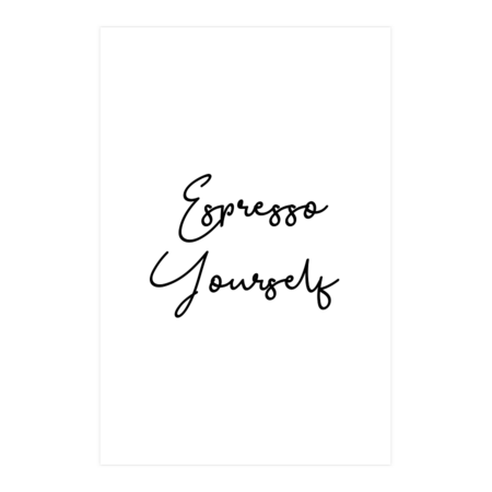 Espresso Yourself Black Typography by MondaySunshine