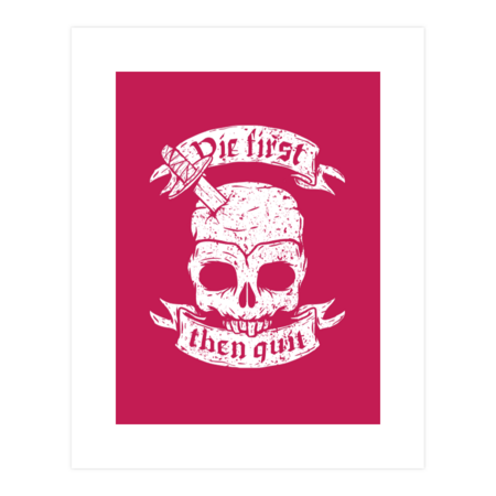 Die First Then Quit Motivational design with vintage skull by LYTMFART