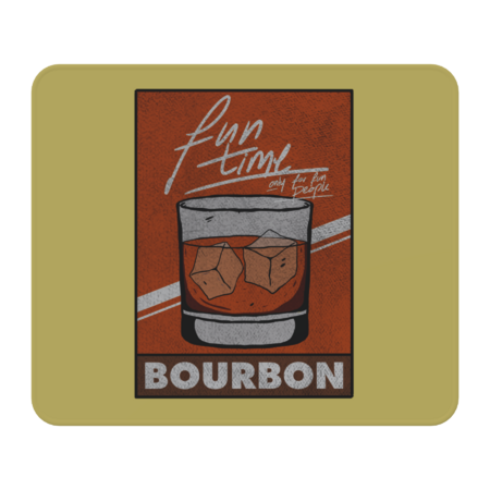 Bourbon Funny Drink Fun Time For Fun People Only.