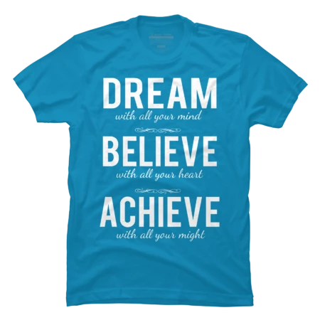 Dream Believe Achieve Change Your Life by cssdru
