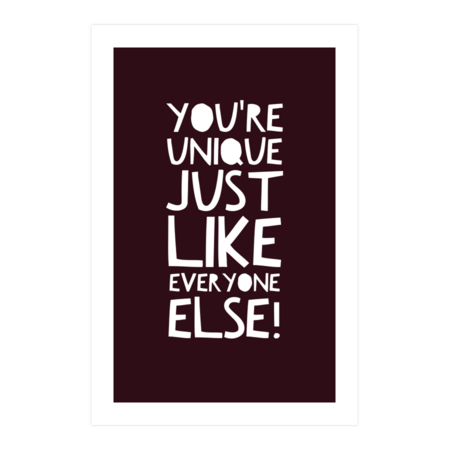 You're Unique Just Like Everyone Else by PaperRescueDesigns