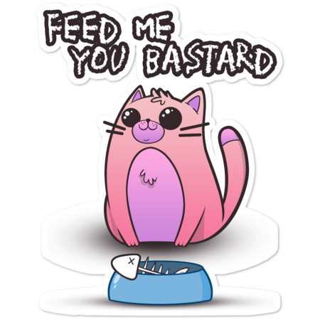 Feed me you Bastard