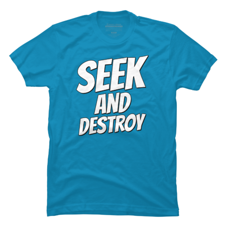 Seek and destroy.