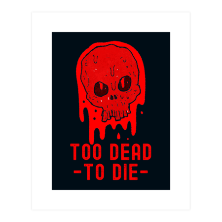 Too Dead To Die by TrendyTees