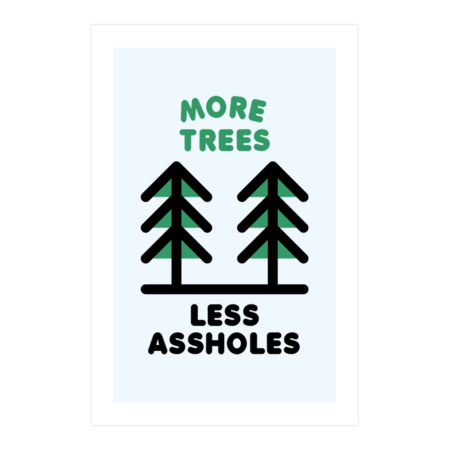 More Trees Less Assholes by Aguvagu