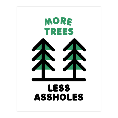 More Trees Less Assholes