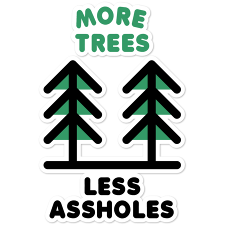 More Trees Less Assholes by Aguvagu