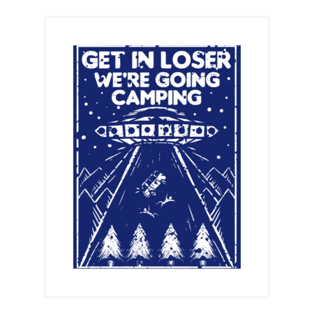 get in loser we're going camping by LYTMFART