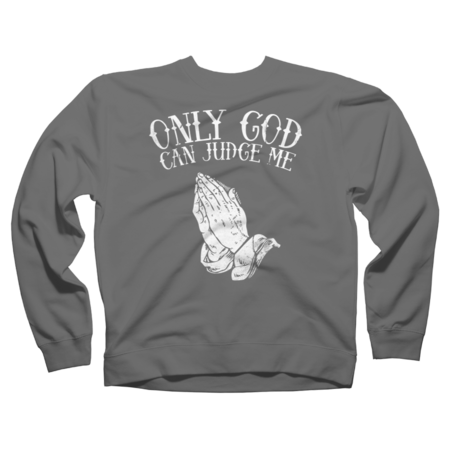 Only God Can Judge Me ` Praying Hands