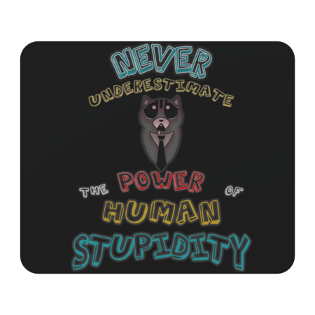 Cat : Never Underestimate the Power of Human Stupidity by TshirtTrends
