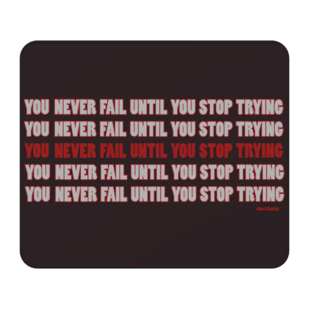 YOU NEVER FAIL UNTIL YOU STOP TRYING by FrancescaAureliArt