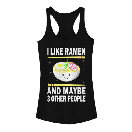 I Like Ramen And Maybe Three Other People