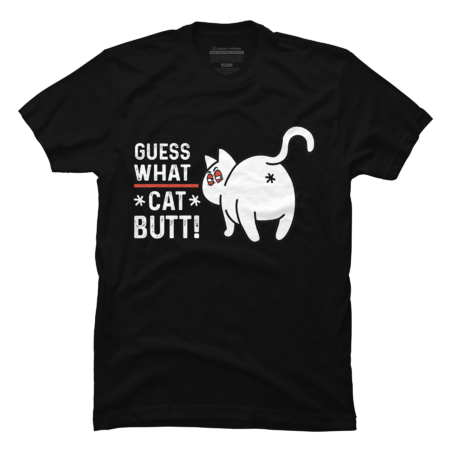 Funny Cat - Guess What - CAT BUTT! - Funny Best Cat Lovers Gifts