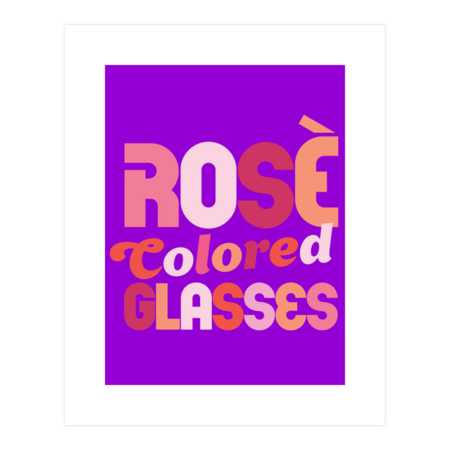 &quot;Rosé Colored Glasses&quot; Cute &amp; Funny Typography For Wine Lovers by TheWhiskeyGinger