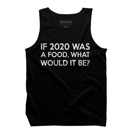 If 2020 Was A Food What Would It Be - Funny Question Best Gift