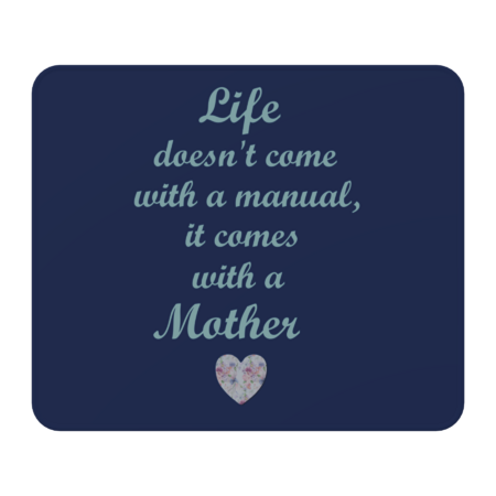Life doesn't come with a manual, it comes with a mother by MeganAliceDesigns