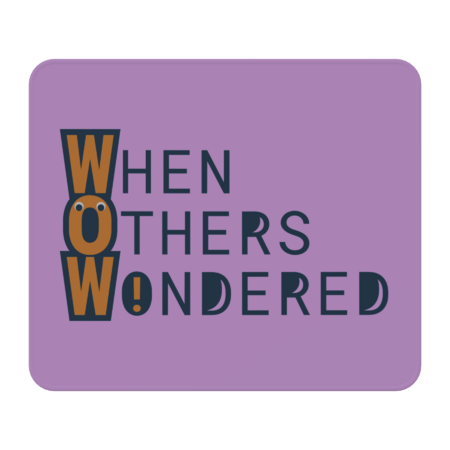 WOW - When Others Wondered by dotDedi