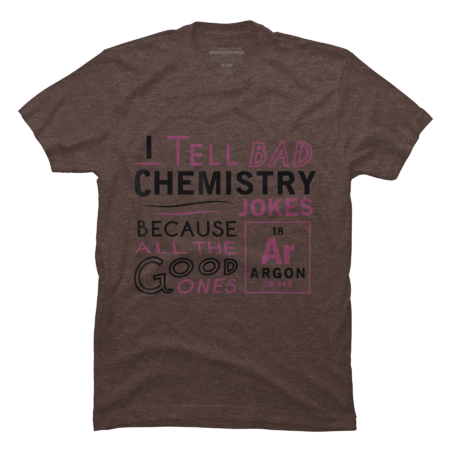 Funny Chemistry  Science T-shirt re Bad Jokes Argon